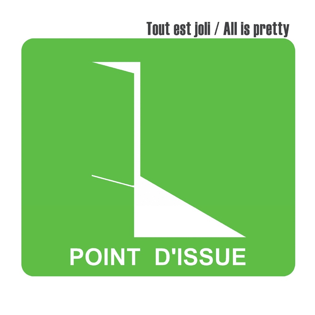 Point d'issue - Tout est joli / All is pretty